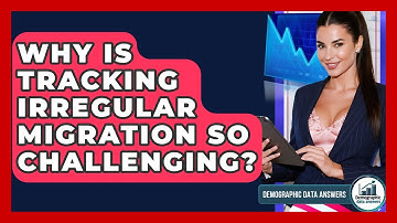 Why Is Tracking Irregular Migration So Challenging? - Demographic Data Answers