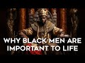 Why are black men so important