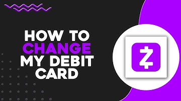 How To Change My Debit Card On Zelle (Quick & Easy)