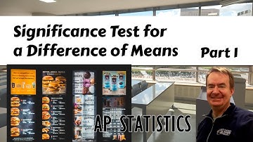 Significance Test for a Difference of Means, Part 1 | Does Labeling Menus Reduce Calories? AP Stats
