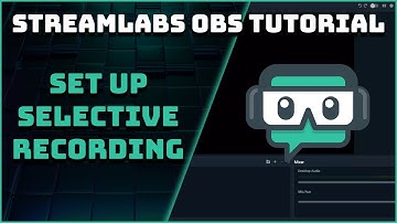 How To Set Up Selective Recording - Streamlabs OBS Tutorial