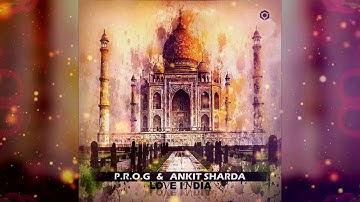 P.R.O.G. x ANKIT SHARDA - Love India (Official Music Video)