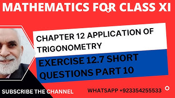 MATHEMATICS FOR CLASS XI, UNIT 12 APPLICATION OF TRIGONOMETRY, EXERCISE 12.7 SHORT QUESTIONS PART 10