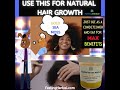 USE THIS FOR NATURAL HAIR GROWTH
