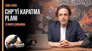 CHP'Yİ KAPATMA PLANI | Karga Kahvaltısını Yapmadan | Canlı | 13 Mayıs Çarşamba 07:00