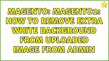 Magento: Magento2: How to remove extra white background from uploaded image from admin