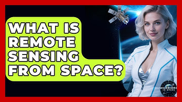 What Is Remote Sensing From Space? - Warriors In Space