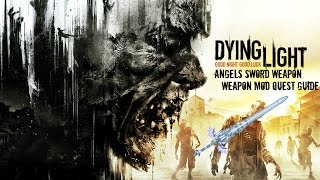 Dying Light Angel Sword Rare Weapon Mod Quest Guide