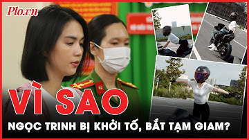 Nóng: Vì sao công an TP.HCM khởi tố, bắt giam Ngọc Trinh | PLO