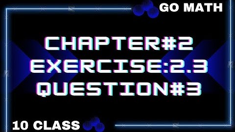 Math10 Class - Chapter 2 | Exercise 2.3 | Question# 3 |Go Math