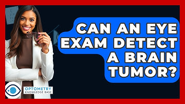 Can An Eye Exam Detect A Brain Tumor? - Optometry Knowledge Base