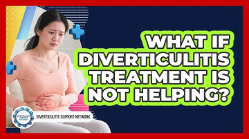 What If Diverticulitis Treatment Is Not Helping?