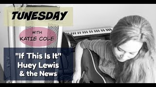 Video thumbnail of "If This Is It - Huey Lewis and the News cover - Katie Cole Tunesday"