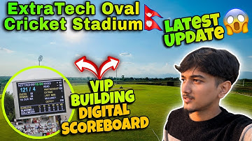 ExtraTech Oval Cricket Stadium Digital ScoreBoard Work Ongoing😱| Latest Update 🔥| Bibek Ðhungana