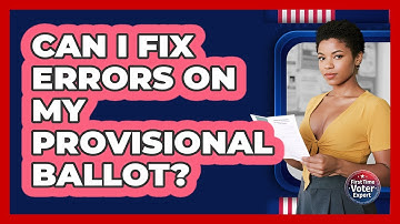 Can I Fix Errors On My Provisional Ballot? - First Time Voter Expert