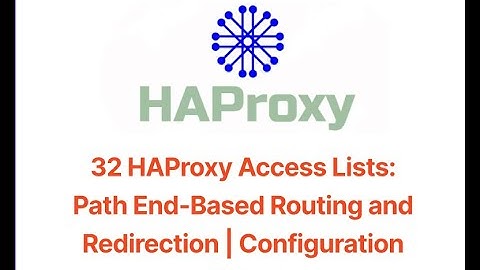 32 HAProxy Access Lists: Path End Based Routing and Redirection | Configuration Demo