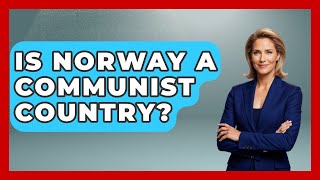 Is Norway A Communist Country? - History of Communism