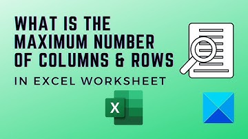 What is the maximum number of columns & rows in Excel Worksheet