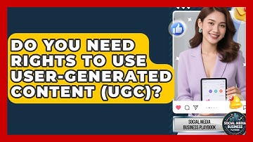 Do You Need Rights To Use User-Generated Content (UGC)? - Social Media Business Playbook