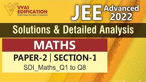 JEE Adv 2022 Maths Solutions Paper2_SDIs_Section 1 _Q1 to Q8 | Vyas Edification