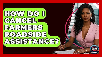 How Do I Cancel Farmers Roadside Assistance? - Auto Coverage Explained