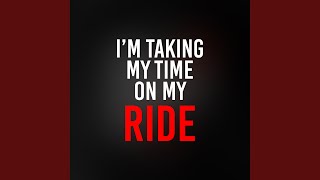 I'm Taking My Time on My Ride