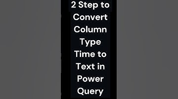 Convert column from TIME to TEXT in powerquery || #powerbi  by #taik18