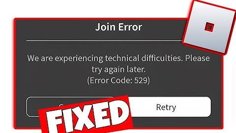 How To Fix Roblox Error code 529 - We are experiencing technical difficulties please try again later