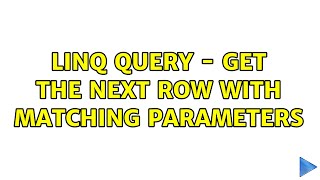 Linq Query  Get The Next Row With Matching Parameters