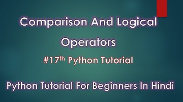 Comparison And Logical Operators  | # 17th Python Tutorial
