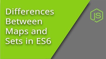 The Differences between ES6 Maps and Sets