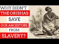 Why the ORISHAS and LOAS Didn’t SAVE US From Slavery⛓ and Social Suffering.😖