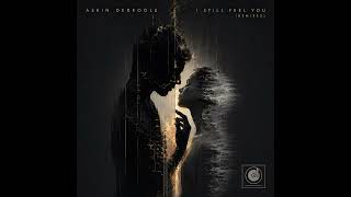 Askin Dedeoglu - I Still Feel You (Downtempo Mix)