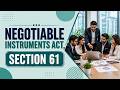 Negotiable Instruments Act, 1881 Section 61 | #NegotiableInstrumentsAct #Educational #TaxTips