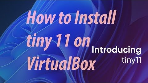 How to Install Tiny 11 on VirtualBox