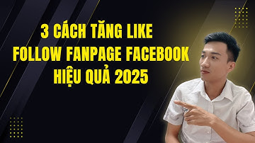 3 Cách Tăng Like & Follow Fanpage Facebook Hiệu Quả 2025 | Chạy Ads – Mời Qua Business – Tool Auto