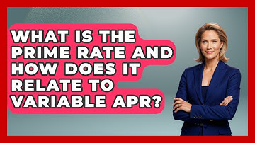 What Is The Prime Rate And How Does It Relate To Variable APR? - Ask Your Bank Teller