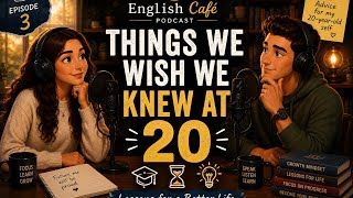 Things We Wish We Knew at 20 | Easy English Podcast for Intermediate Learners (B1-B2)
