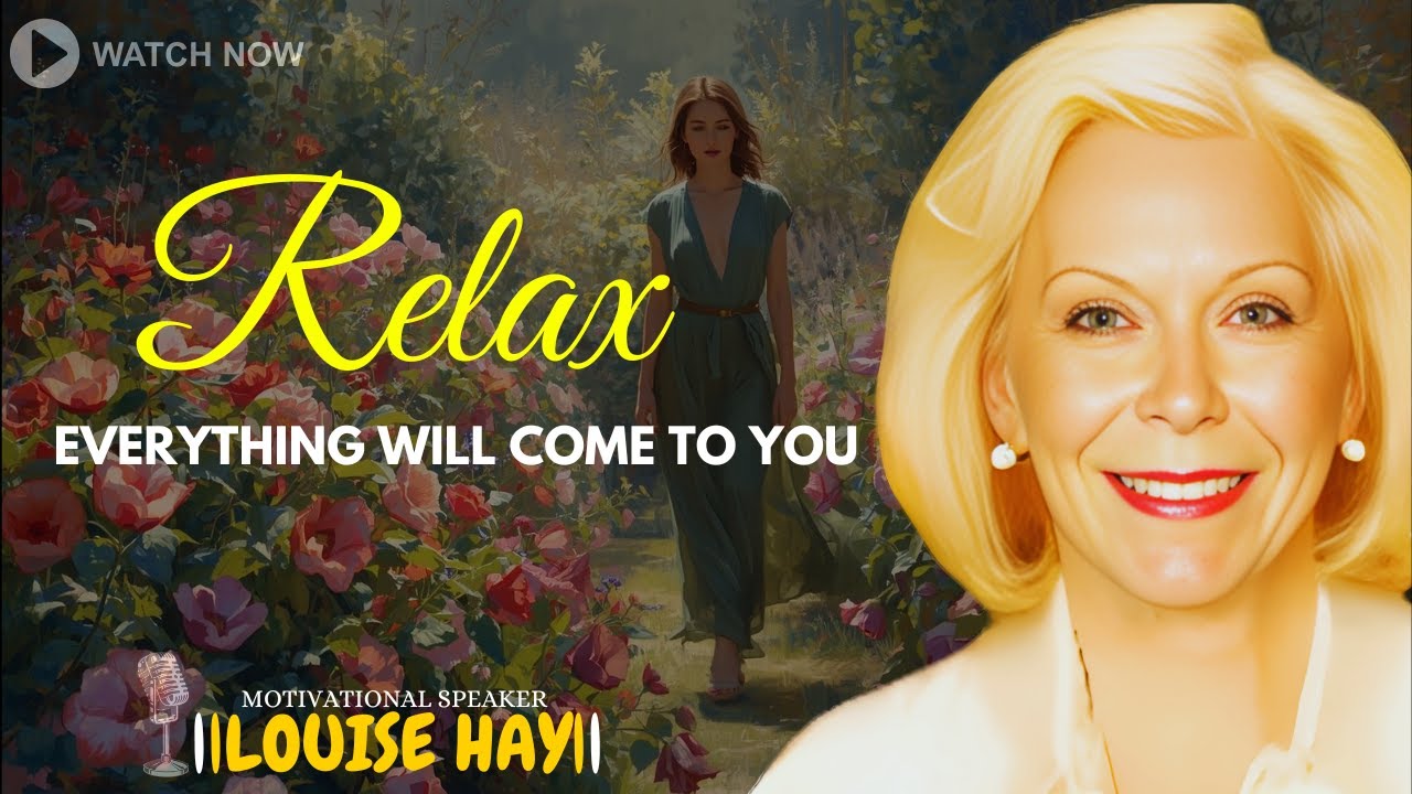 LOUISE HAY: Relax And You Will Manifest Anything You Desire - YouTube