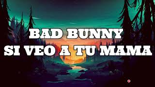 BAD BUNNY SI VEO A TU MAMA LETRA