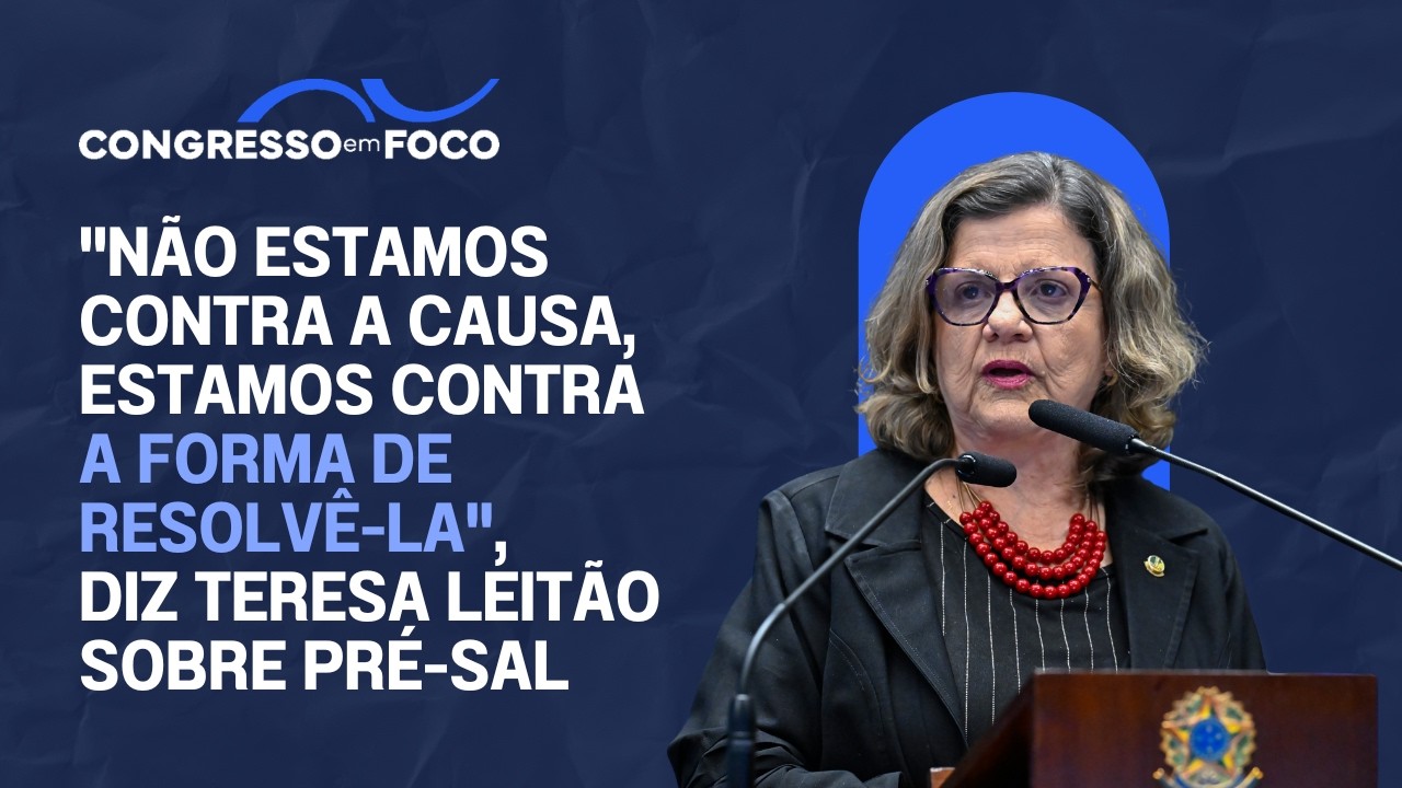 "Não estamos contra a causa, estamos contra a forma de resolvê-la", diz Teresa Leitão sobre Pré-Sal