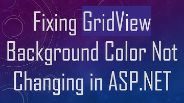 Fixing GridView Background Color Not Changing in ASP.NET