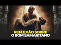 Reflexão Sobre o Bom Samaritano