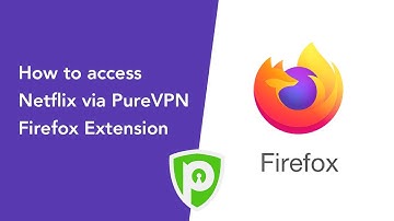 How to access Netflix via PureVPN Firefox Extension