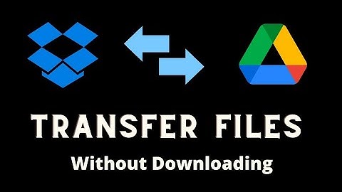How To Transfer Files From Dropbox To Google Drive Without Downloading On Android.