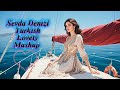 Sevda Denizi Best Turkish Lovely Feel Song Mashup