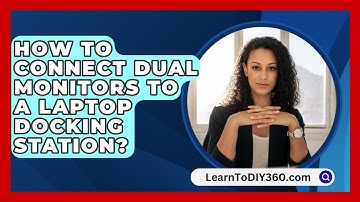 How to Connect Dual Monitors to a Laptop Docking Station? - LearnToDIY360.com