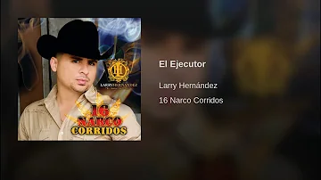 Larry Hernández - El Ejecutor 16 Narco corridos