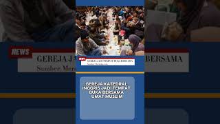 Gereja Katedral Inggris Jadi Tempat Buka Bersama  ramadhan2023