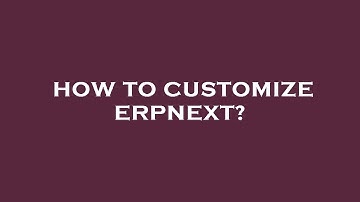 How to customize erpnext?